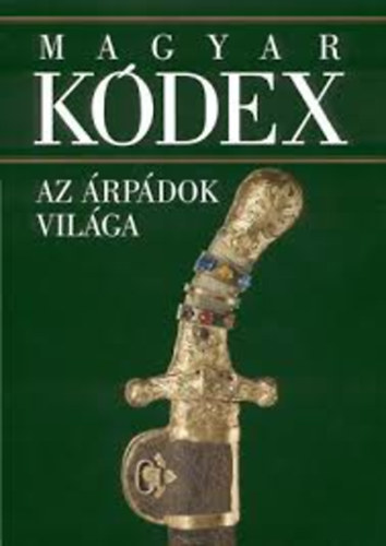 : Magyar Kódex 1.-Az Árpádok világa CD- melléklettel