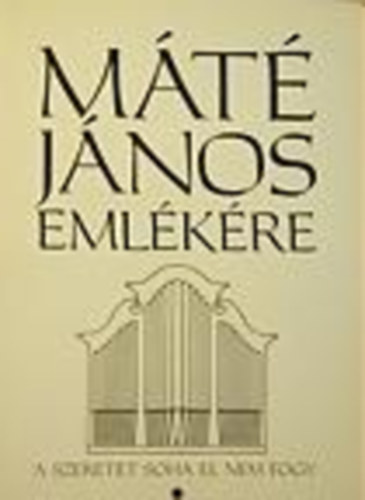 : Máté János emlékére (A szeretet soha el nem fogy)