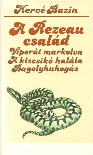 Hervé Bazin: A Rezeau család  (Viperát markolva, A kiscsikó halála, Bagolyhuhogás)