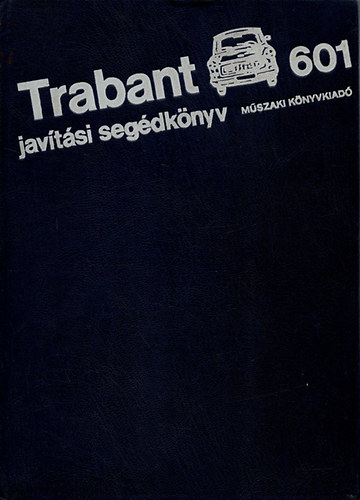 Műszaki Könyvkiadó: Trabant 601 javítási segédkönyv