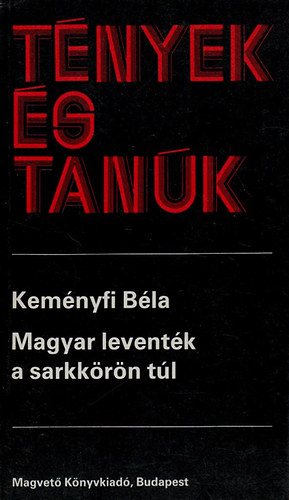 Keményfi Béla: Magyar leventék a sarkkörön túl (Tények és tanúk)