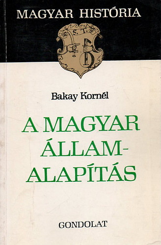 Bakay Kornél: A magyar államalapítás