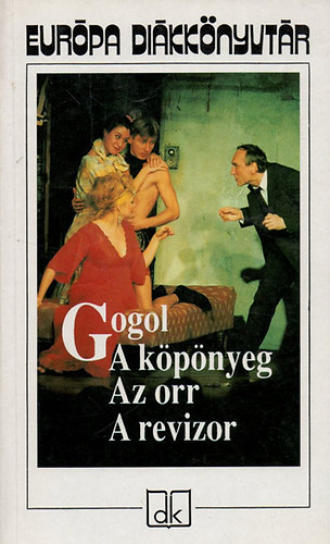 Nyikolaj Vasziljevics Gogol: A köpönyeg - Az orr - A revizor - Európa diákkönyvtár