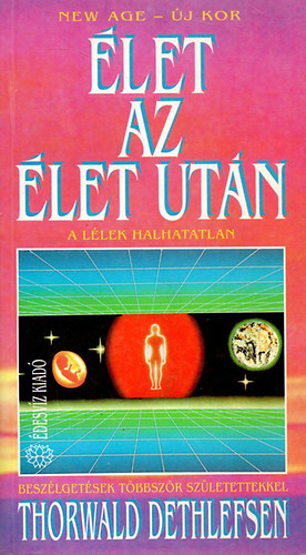 Thorwald Dethlefsen: Élet az élet után - A lélek halhatatlan