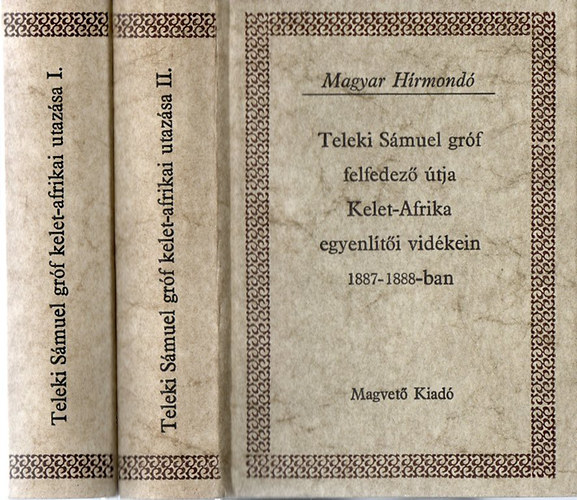 Höhnel Lajos: Teleki Sámuel gróf felfedező útja Kelet-Afrika egyenlítői vidékein 1887-1888-ban I-II. (Magyar Hírmondó)