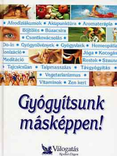 Reader's Digest Kiadó Kft.: Gyógyítsunk másképpen! Párhuzamos utak a jobb egészség felé