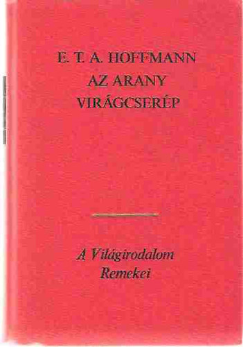 E. T. A. Hoffmann: Az arany virágcserép (Válogatott novellák)