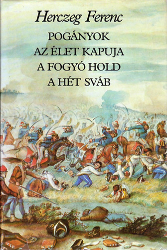 Herczeg Ferenc: Pogányok-Az élet kapuja-A fogyó hold-A hét sváb (Történelmi regények)