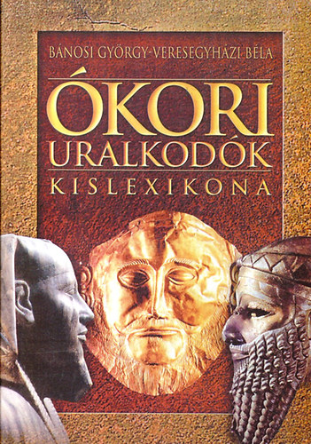 Bánosi Veresegyházi : Ókori uralkodók kislexikona