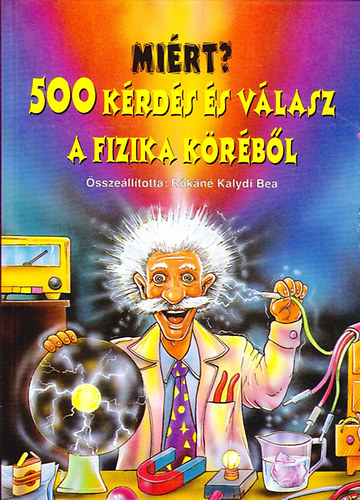 Rókáné Kalydi Bea (szerk.): Miért? 500 kérdés és válasz a fizika köréből