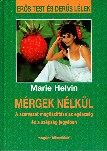 Marie Helvin: Mérgek nélkül (A szervezet megtisztítása az egészség és a szépség jegyében)