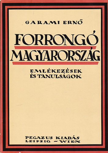 Garami Ernő: Forrongó Magyarország - Emlékezések és tanulságok (reprint)