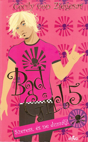 Cecily von Ziegesar: Bad Girl 5. - Szeress, és ne dumálj