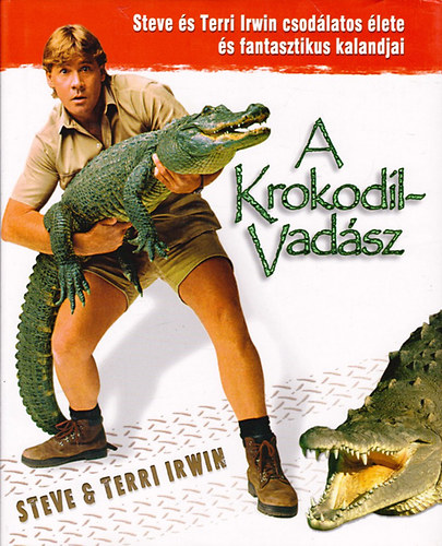 Steve és Terri Irwin: A krokodilvadász (Steve és Terri Irvin csodálatos élete és fantasztikus kalandjai)