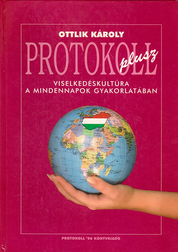 Ottlik Károly: Protokoll plusz- Viselkedéskultúra a mindennapok gyakorlatában