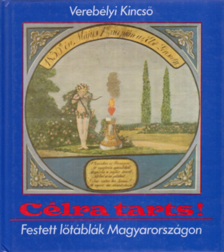 Verebélyi Kincső: Célra tarts! - Festett lőtáblák Magyarországon