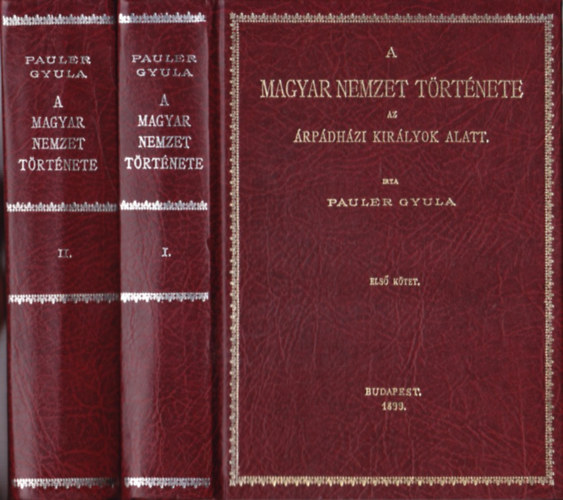 Pauler Gyula: A magyar nemzet története az Árpádházi királyok alatt I-II. reprint