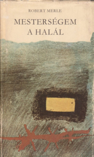 Robert Merle: Mesterségem a halál