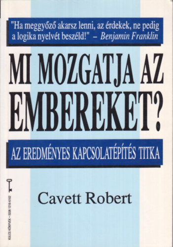 Robert Cavett: Mi mozgatja az embereket? Az eredményes kapcsolatépítés titka ( KULCS KÖNYVEK)