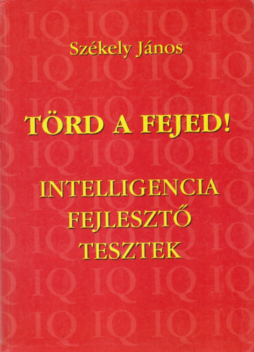 Székely JÁnos: Törd a fejed! (Intelligencia fejlesztő tesztek)