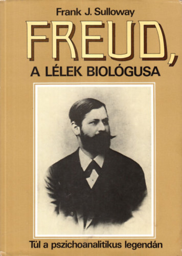 Frank J. Sulloway: Freud, a lélek biológusa -Túl a pszichoanalitikus legendán