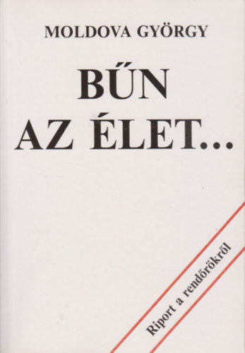 Moldova György: Bűn az élet... (Riport a rendőrökről)