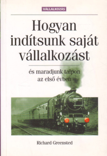 Richard Greensted: Hogyan indítsunk saját vállalkozást és maradjunk talpon az első évben