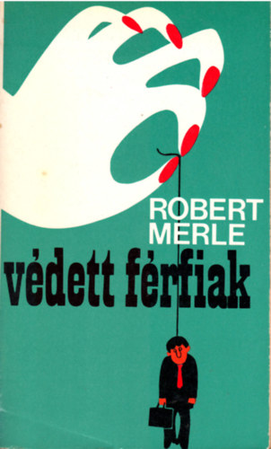 Robert Merle: Védett férfiak