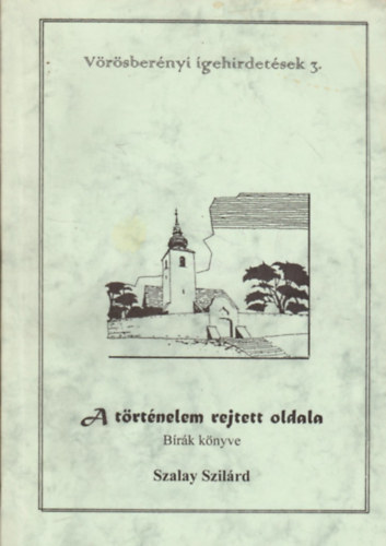 Szalay Szilárd: A történelem rejtett oldala - Bírák könyve (Vörösberényi igehirdetések 3.)