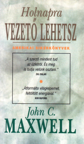 John C. Maxwell: Holnapra vezető lehetsz