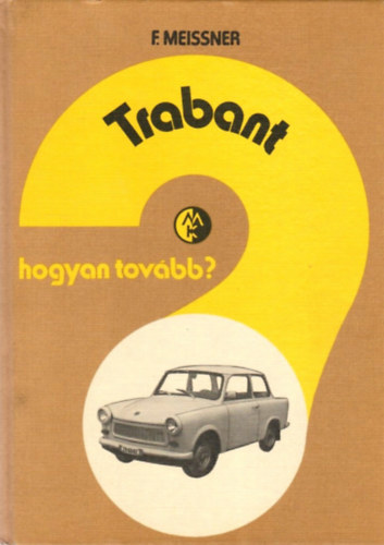 Franz Meissner: Hogyan Tovább? Trabant