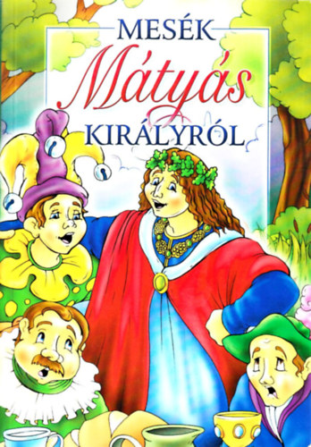 : Mesék Mátyás királyról