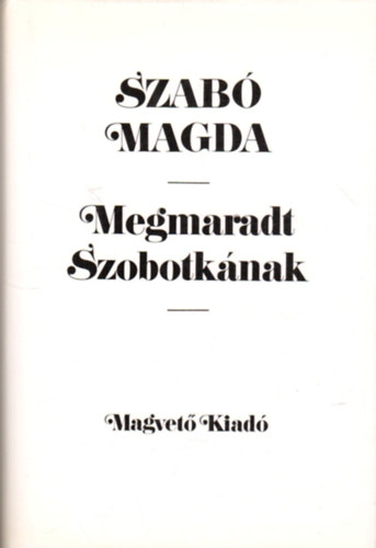 Szabó Magda: Megmaradt Szobotkának