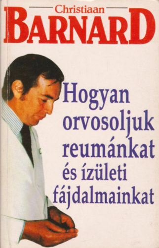 Christiaan Barnard: Hogyan orvosoljuk reumánkat és ízületi fájdalmainkat