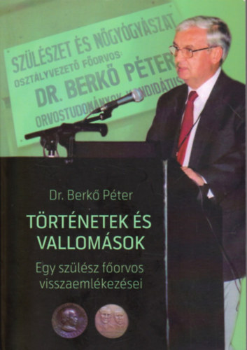 Dr. Berkő Péter: Történetek és vallomások - Egy szülész főorvos visszaemlékezései