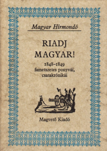 Pogány Péter (szerk.): Riadj magyar! (1848-1849 fametszetes ponyvái, csatakrónikái)