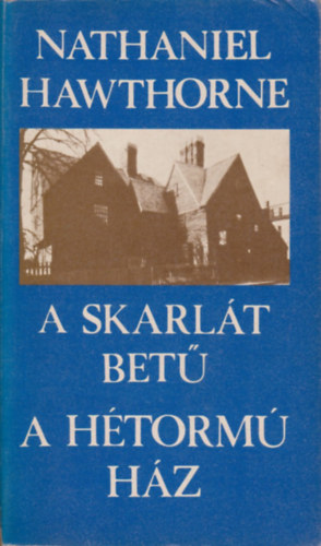 Nathaniel Hawthorne: A skarlát betű-A hétormú ház