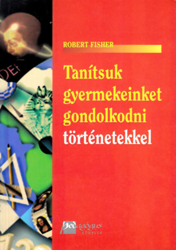 Robert Fisher: Tanítsuk gyermekeinket gondolkodni történetekkel