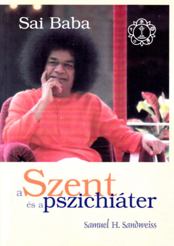 Samuel H. Sandweiss: Sai Baba - A Szent és a pszichiáter