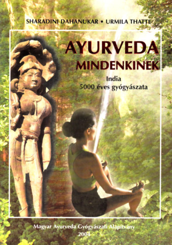 Sharadini Dahanukar; Urmila Thatte: Ayurveda mindenkinek - India 5000 éves gyógyászata