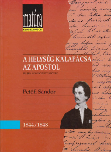 Petőfi Sándor: A helység kalapácsa - Az apostol (Matúra klasszikusok) - Teljes, gondozott szöveg