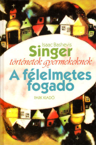 Isaac Bashevis Singer: A félelmetes fogadó (Történetek gyermekeknek)