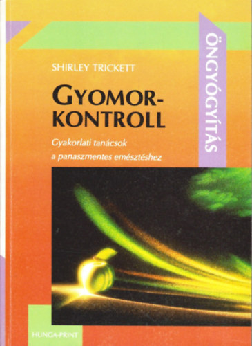 Shirley Trickett: Gyomorkontroll - Gyakorlati tanácsok a panaszmentes emésztéshez (Öngyógyítás)