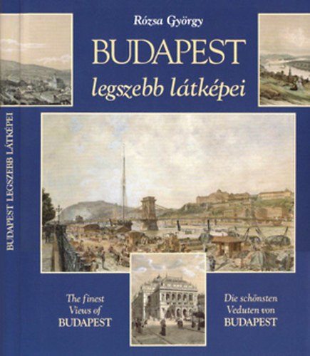 Rózsa György: Budapest legszebb látképei / The finest Views of Budapest / Die schönsten Veduten von Budapest