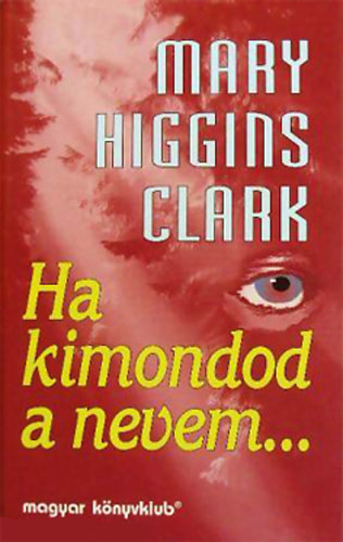 Mary Higgins Clark: Ha kimondod a nevem...