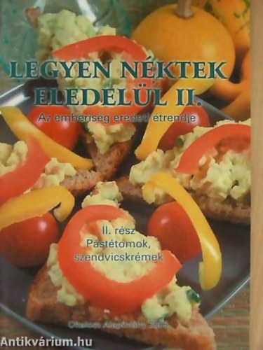 Nagy Zsuzsa: Legyen néktek eledelül II. - Az emberiség eredeti étrendje - Pástétomok, szendvicskrémek