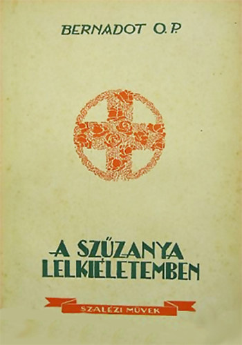 Bernadot O.P.: A Szűzanya lelkiéletemben