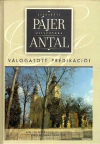 Lisztóczky László (szerk.): Jászapáti hitszónoka Pájer Antal válogatott prédikációi