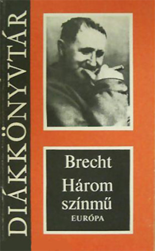 Bertolt Brecht: Három színmű (Kurázsi mama; A szecsuáni jólélek; A kaukázusi krétakör)