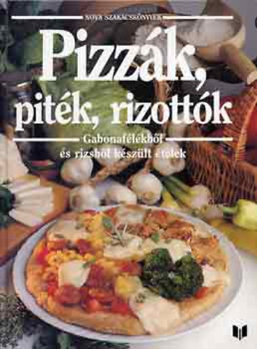 : Pizzák,piték,rizottók - Gabonafélékből és rizsből készült ételek